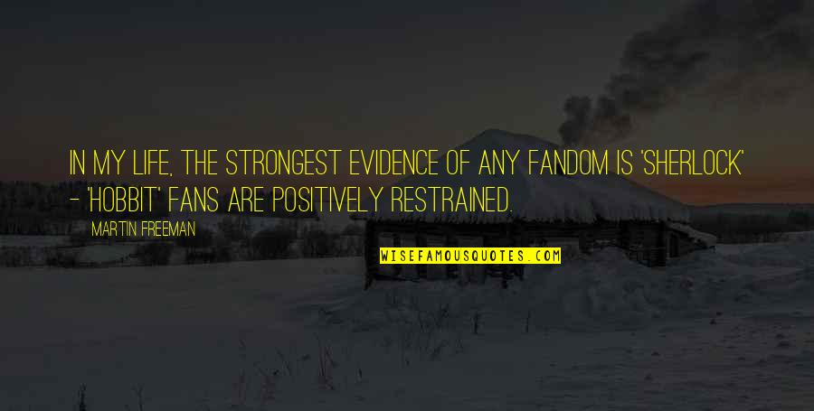 Restrained Quotes By Martin Freeman: In my life, the strongest evidence of any