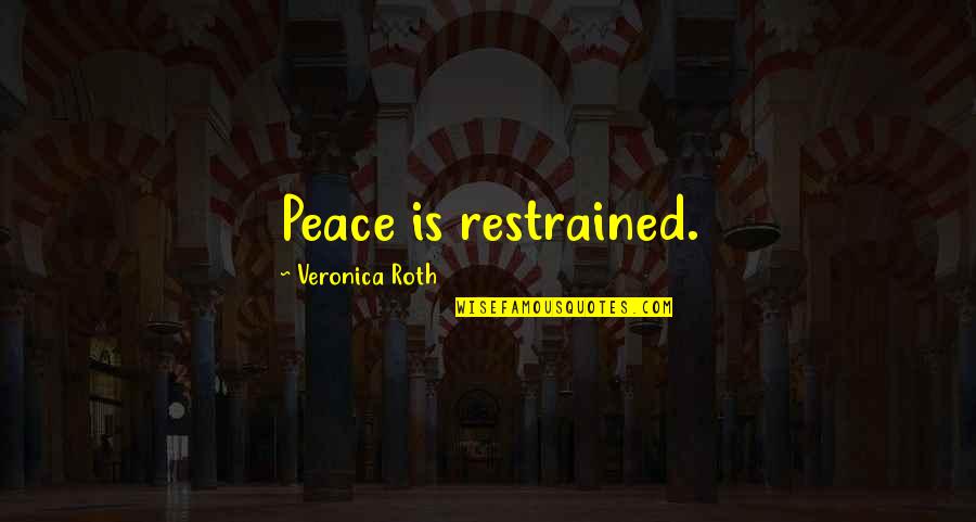 Restrained Quotes By Veronica Roth: Peace is restrained.