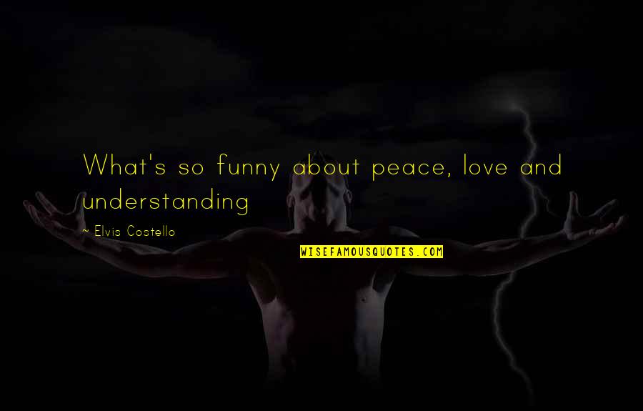 Restraining Love Quotes By Elvis Costello: What's so funny about peace, love and understanding