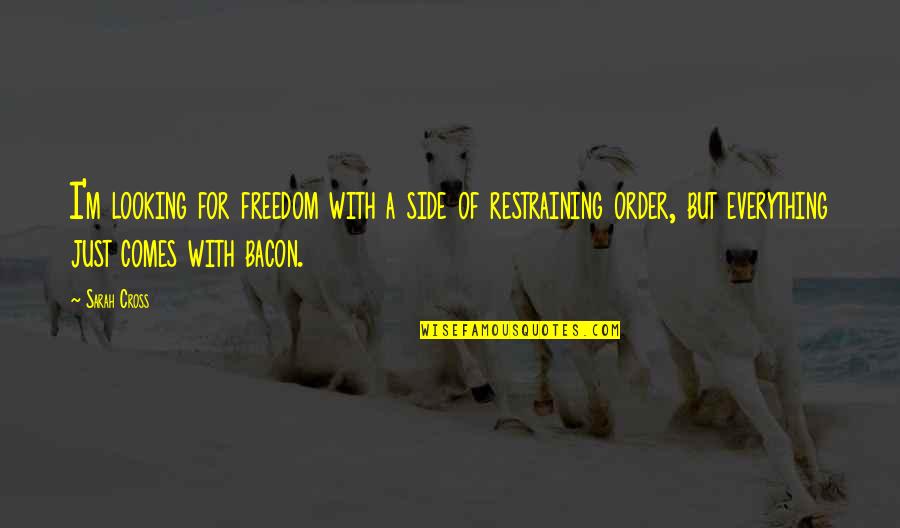 Restraining Order Quotes By Sarah Cross: I'm looking for freedom with a side of