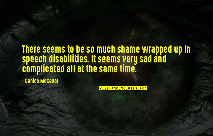 Restraining Orders Quotes By Danica McKellar: There seems to be so much shame wrapped