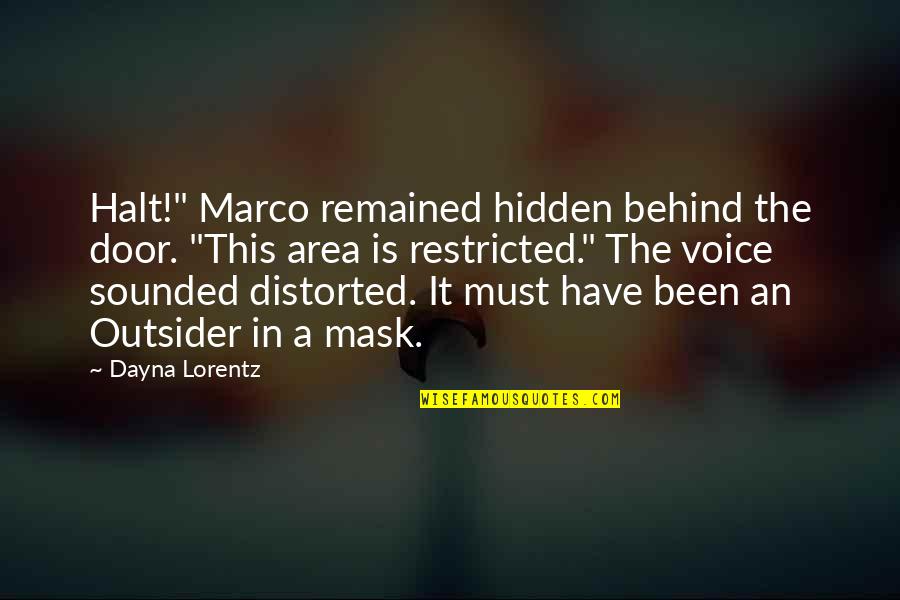 Restricted Area Quotes By Dayna Lorentz: Halt!" Marco remained hidden behind the door. "This