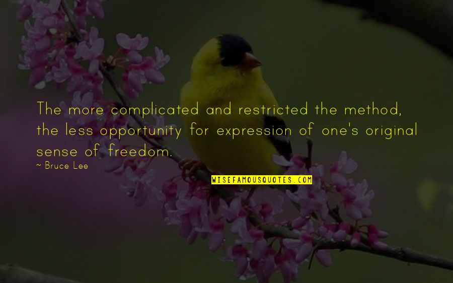 Restricted Freedom Quotes By Bruce Lee: The more complicated and restricted the method, the