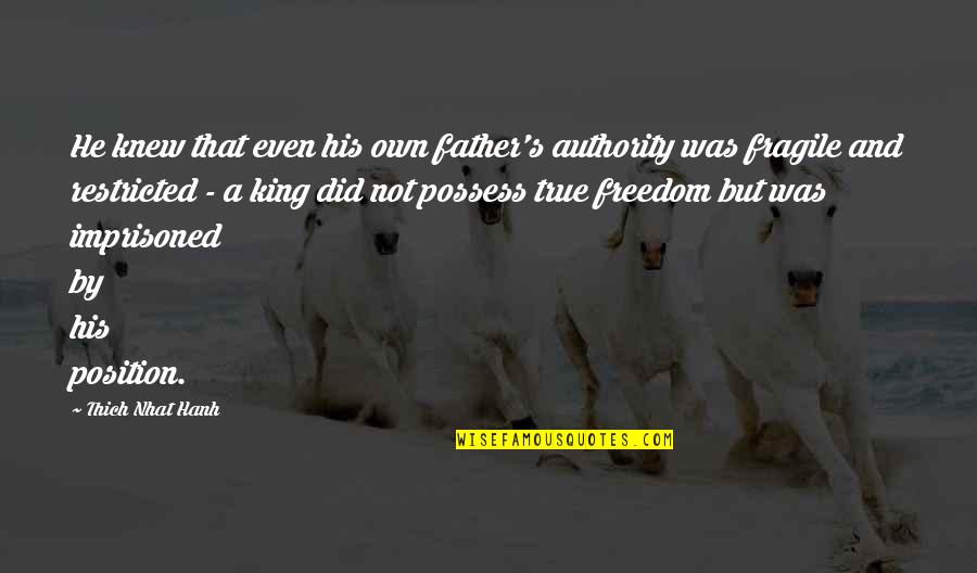 Restricted Freedom Quotes By Thich Nhat Hanh: He knew that even his own father's authority