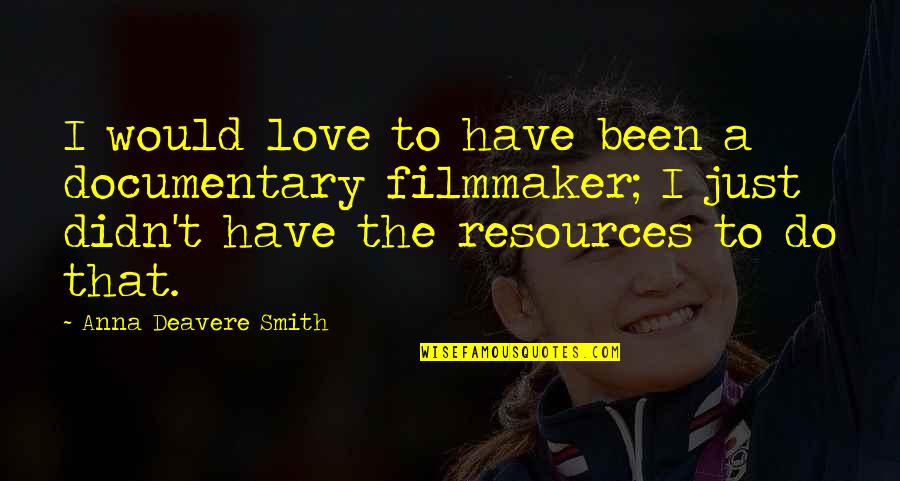 Restricted Love Quotes By Anna Deavere Smith: I would love to have been a documentary
