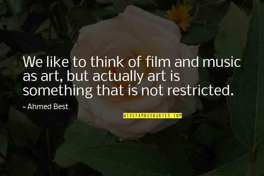 Restricted Quotes By Ahmed Best: We like to think of film and music