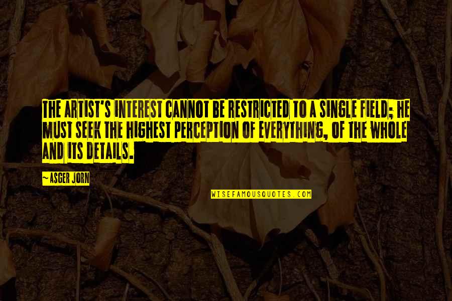 Restricted Quotes By Asger Jorn: The artist's interest cannot be restricted to a