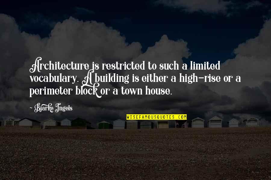 Restricted Quotes By Bjarke Ingels: Architecture is restricted to such a limited vocabulary.