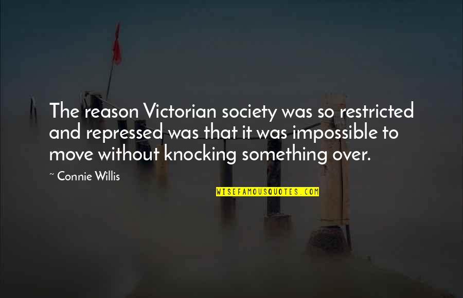 Restricted Quotes By Connie Willis: The reason Victorian society was so restricted and