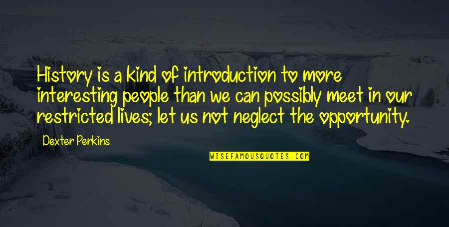 Restricted Quotes By Dexter Perkins: History is a kind of introduction to more