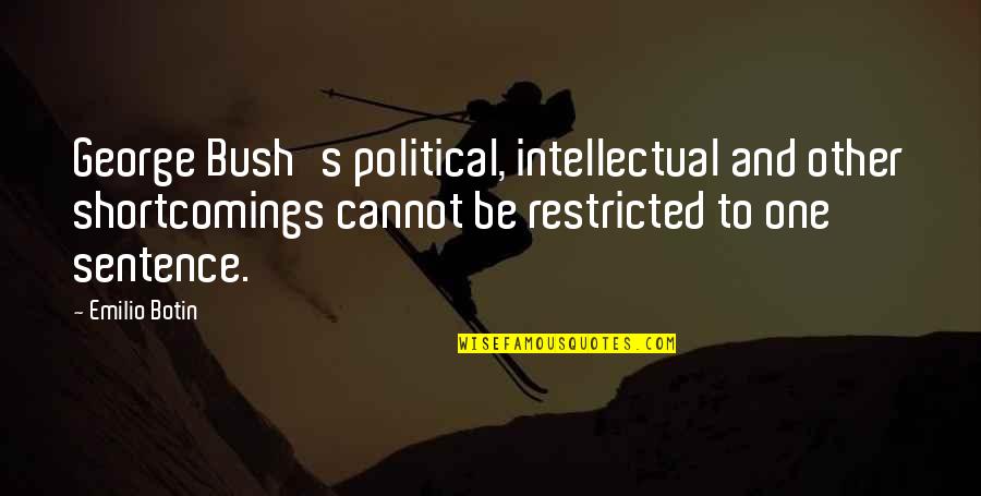 Restricted Quotes By Emilio Botin: George Bush's political, intellectual and other shortcomings cannot