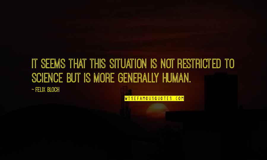 Restricted Quotes By Felix Bloch: It seems that this situation is not restricted