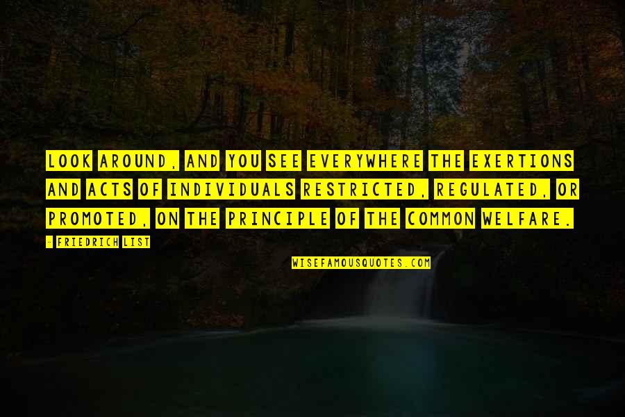 Restricted Quotes By Friedrich List: Look around, and you see everywhere the exertions