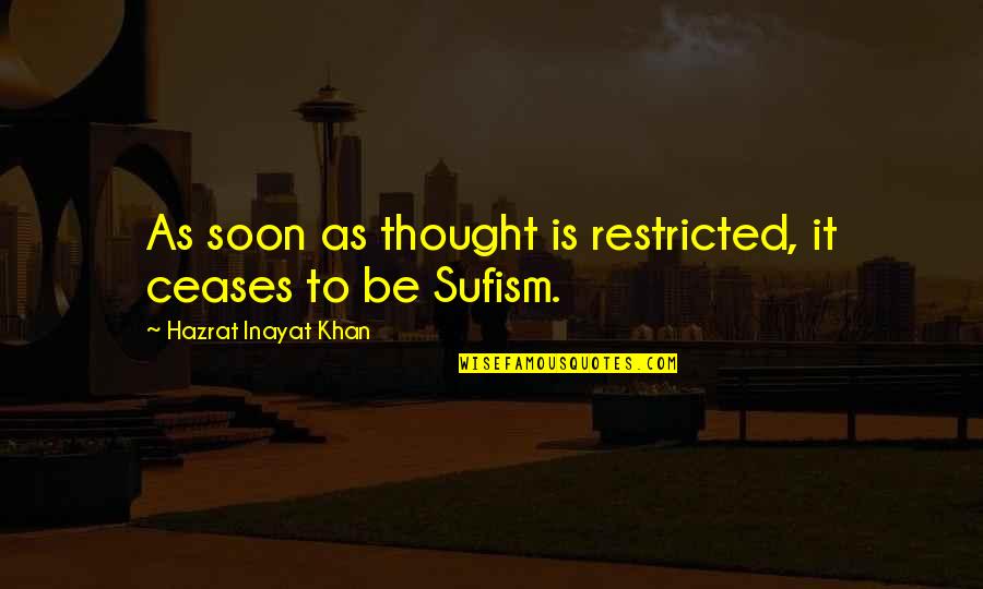 Restricted Quotes By Hazrat Inayat Khan: As soon as thought is restricted, it ceases