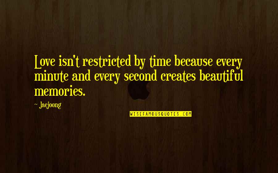 Restricted Quotes By Jaejoong: Love isn't restricted by time because every minute