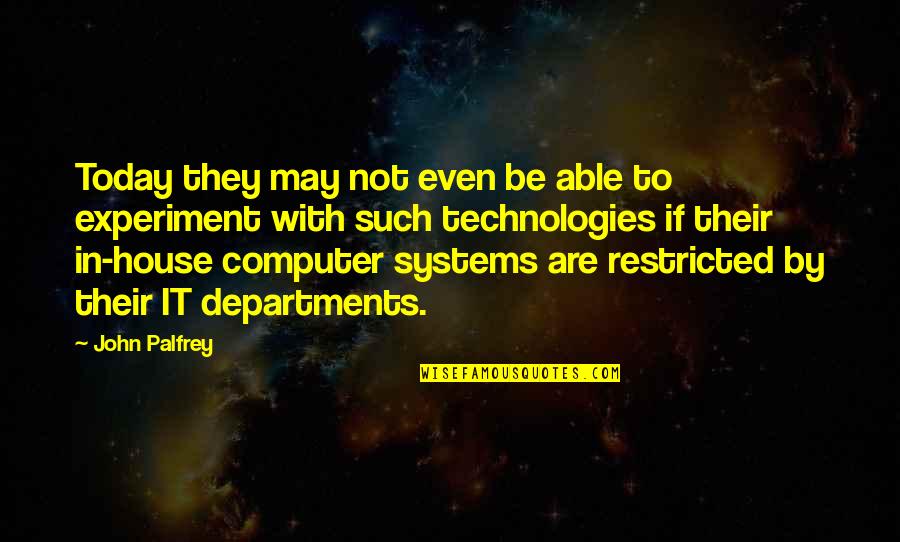 Restricted Quotes By John Palfrey: Today they may not even be able to