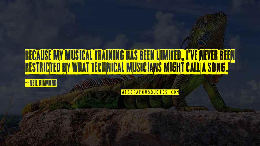 Restricted Quotes By Neil Diamond: Because my musical training has been limited, I've