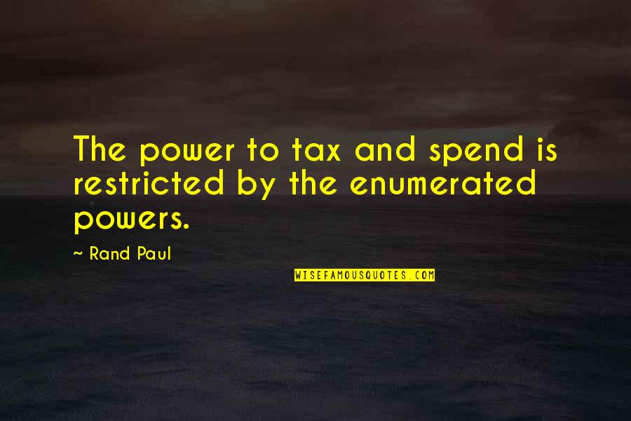Restricted Quotes By Rand Paul: The power to tax and spend is restricted