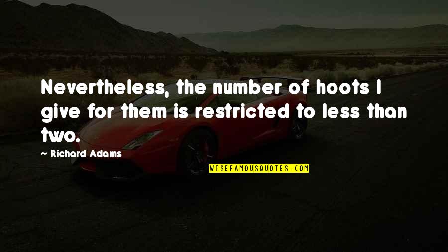 Restricted Quotes By Richard Adams: Nevertheless, the number of hoots I give for