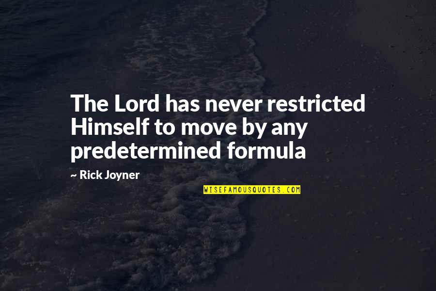 Restricted Quotes By Rick Joyner: The Lord has never restricted Himself to move