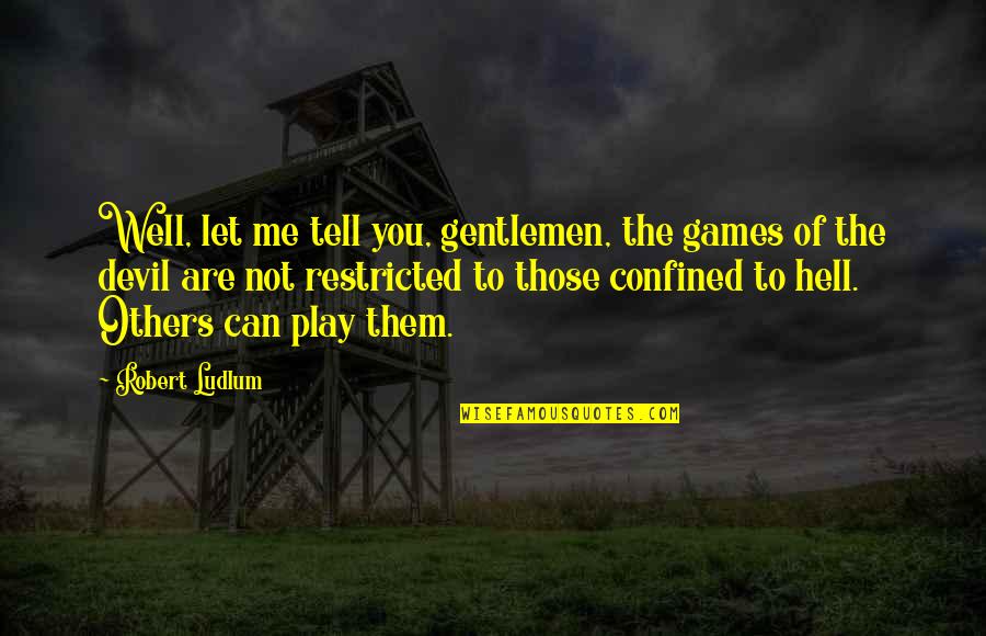 Restricted Quotes By Robert Ludlum: Well, let me tell you, gentlemen, the games
