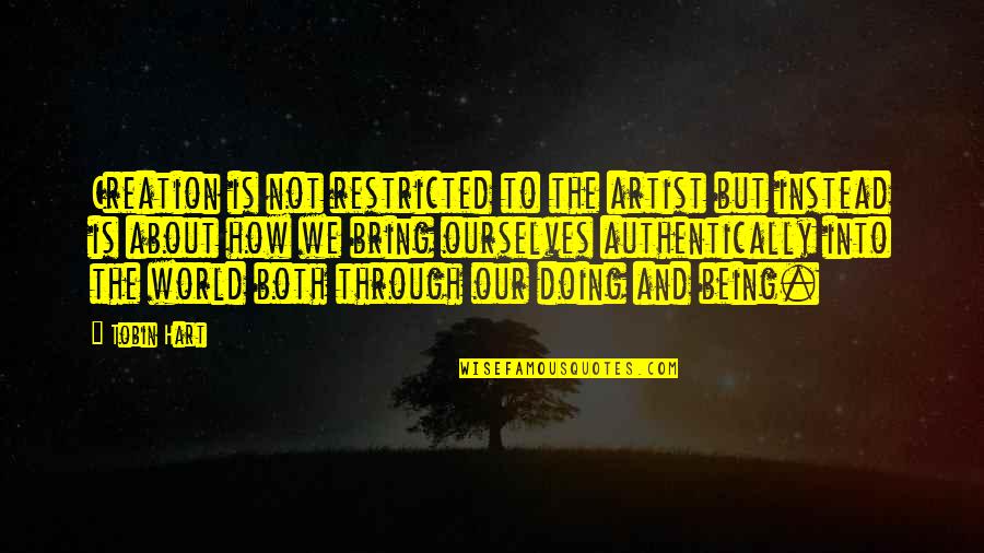 Restricted Quotes By Tobin Hart: Creation is not restricted to the artist but