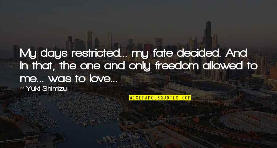 Restricted Quotes By Yuki Shimizu: My days restricted... my fate decided. And in