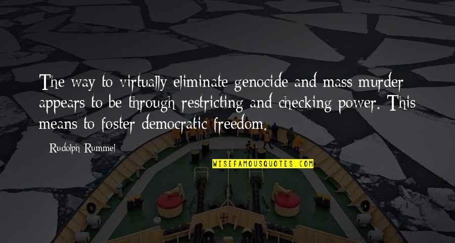 Restricting Freedom Quotes By Rudolph Rummel: The way to virtually eliminate genocide and mass