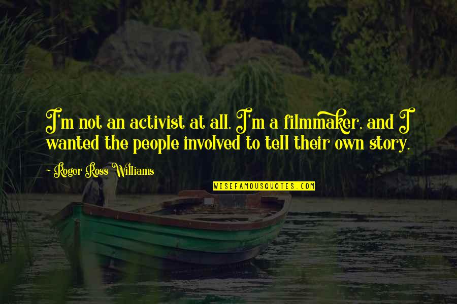 Restrictions In Relationships Quotes By Roger Ross Williams: I'm not an activist at all. I'm a