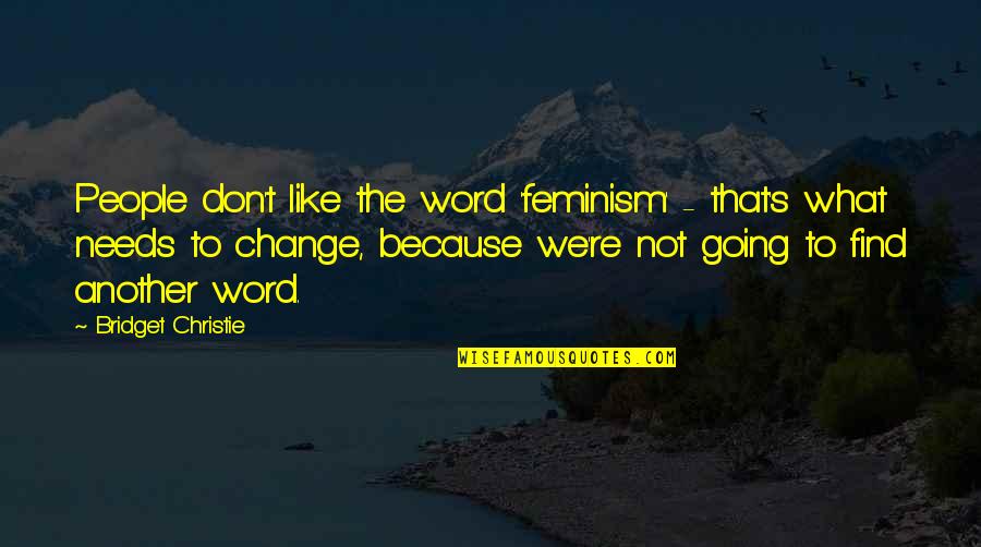 Restrictions On Girls Quotes By Bridget Christie: People don't like the word 'feminism' - that's Restrictions On Girls Quotes By Bridget Christie: People don't like the word 'feminism' - that's