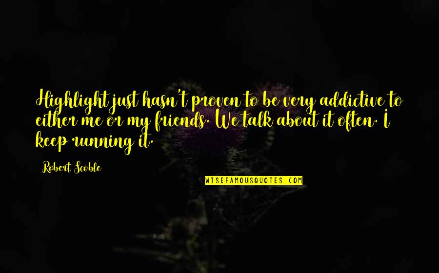Restring Baseball Quotes By Robert Scoble: Highlight just hasn't proven to be very addictive Restring Baseball Quotes By Robert Scoble: Highlight just hasn't proven to be very addictive