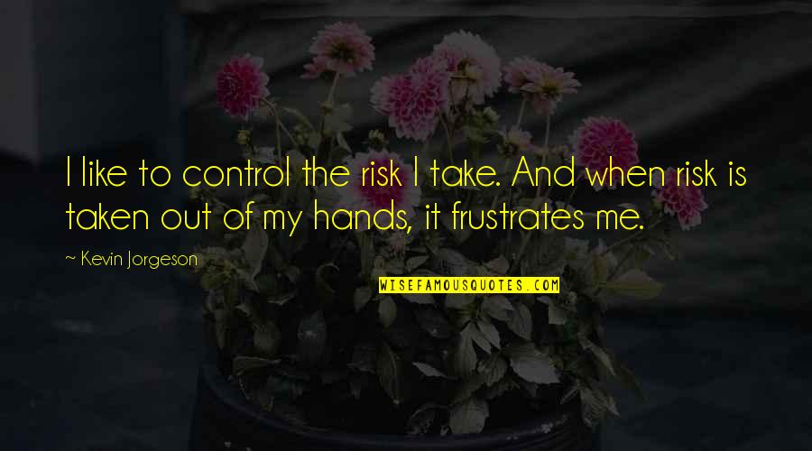 Restringido Significado Quotes By Kevin Jorgeson: I like to control the risk I take.