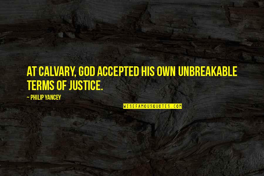 Restringir In English Quotes By Philip Yancey: At Calvary, God accepted his own unbreakable terms