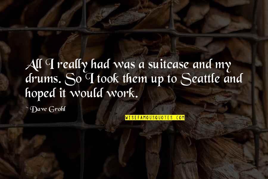Restroom Cleanliness Quotes By Dave Grohl: All I really had was a suitcase and Restroom Cleanliness Quotes By Dave Grohl: All I really had was a suitcase and