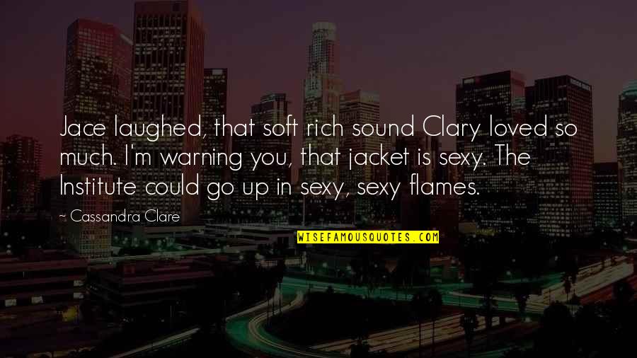 Restroom Quotes By Cassandra Clare: Jace laughed, that soft rich sound Clary loved