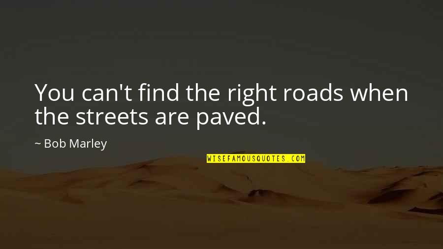 Restrooms Quotes By Bob Marley: You can't find the right roads when the