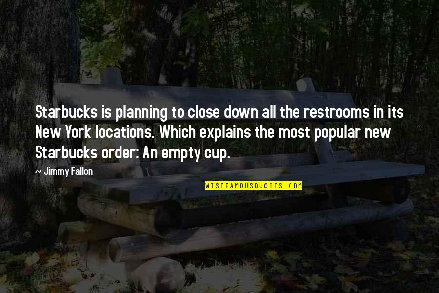 Restrooms Quotes By Jimmy Fallon: Starbucks is planning to close down all the