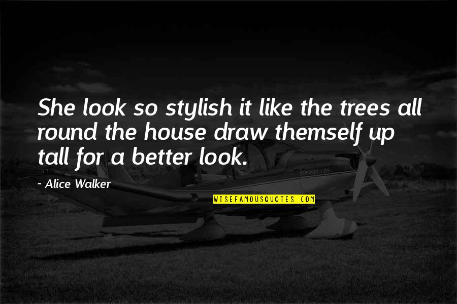 Restructured Health Quotes By Alice Walker: She look so stylish it like the trees