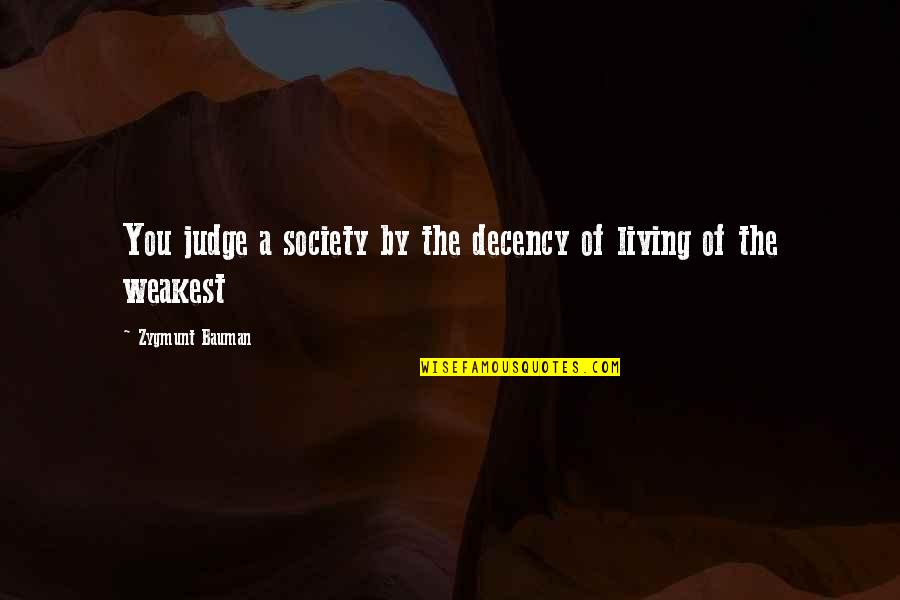 Restrung Quotes By Zygmunt Bauman: You judge a society by the decency of