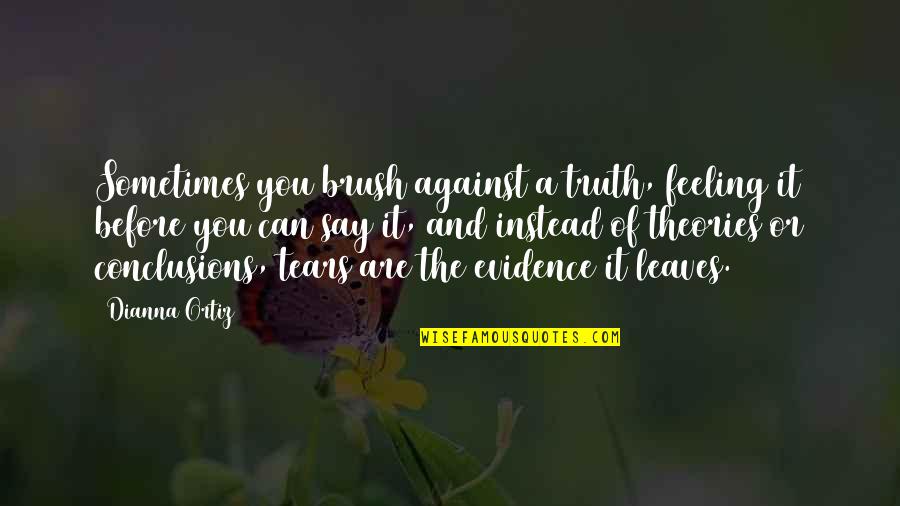 Resturant Quotes By Dianna Ortiz: Sometimes you brush against a truth, feeling it