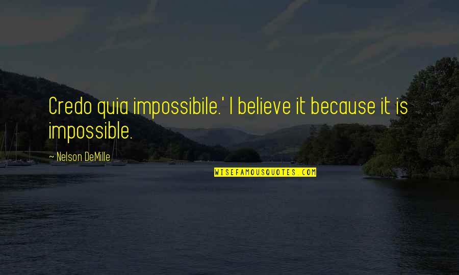 Restylane Cost Quotes By Nelson DeMille: Credo quia impossibile.' I believe it because it Restylane Cost Quotes By Nelson DeMille: Credo quia impossibile.' I believe it because it