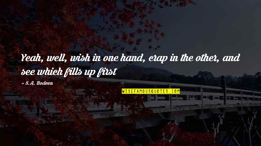 Restyled Furnishings Quotes By S.A. Bodeen: Yeah, well, wish in one hand, crap in
