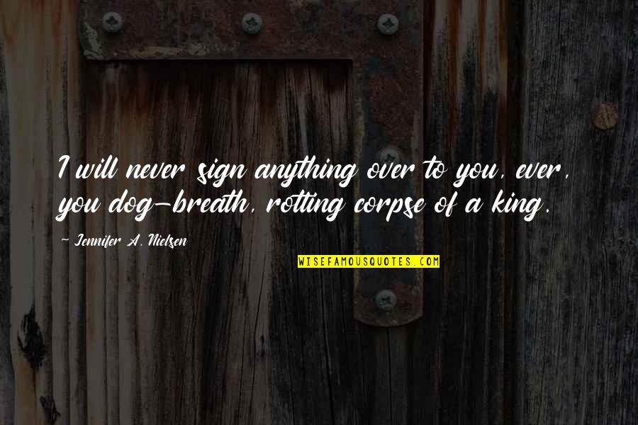 Restyling Quotes By Jennifer A. Nielsen: I will never sign anything over to you,