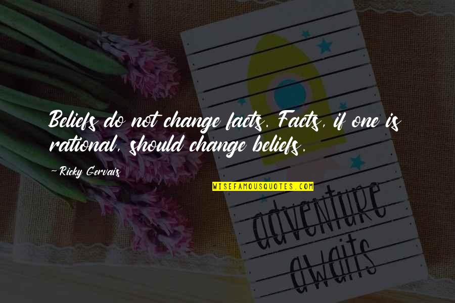 Restyling Quotes By Ricky Gervais: Beliefs do not change facts. Facts, if one