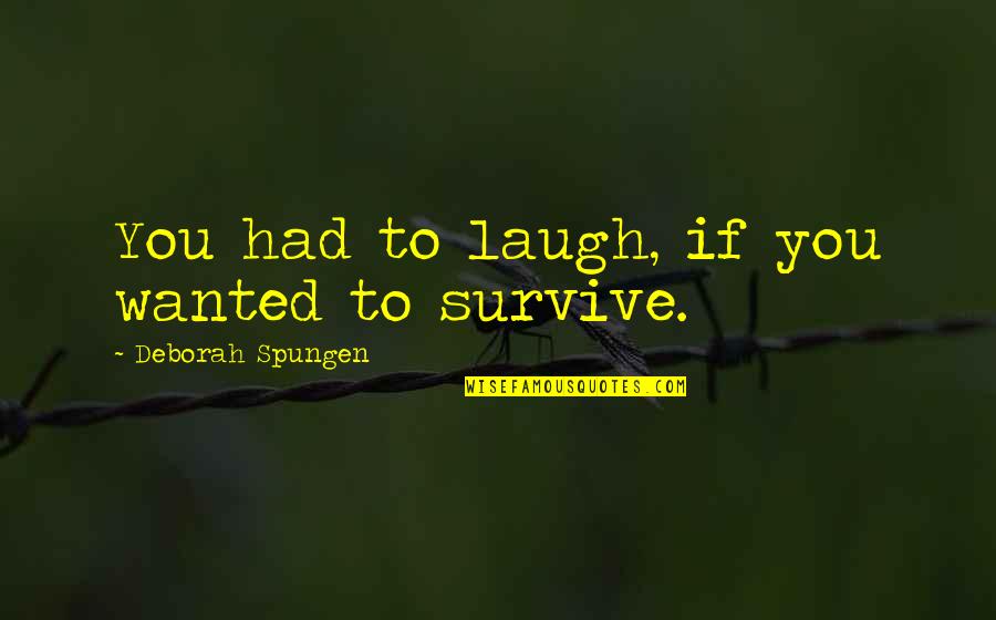Resucitar Significado Quotes By Deborah Spungen: You had to laugh, if you wanted to