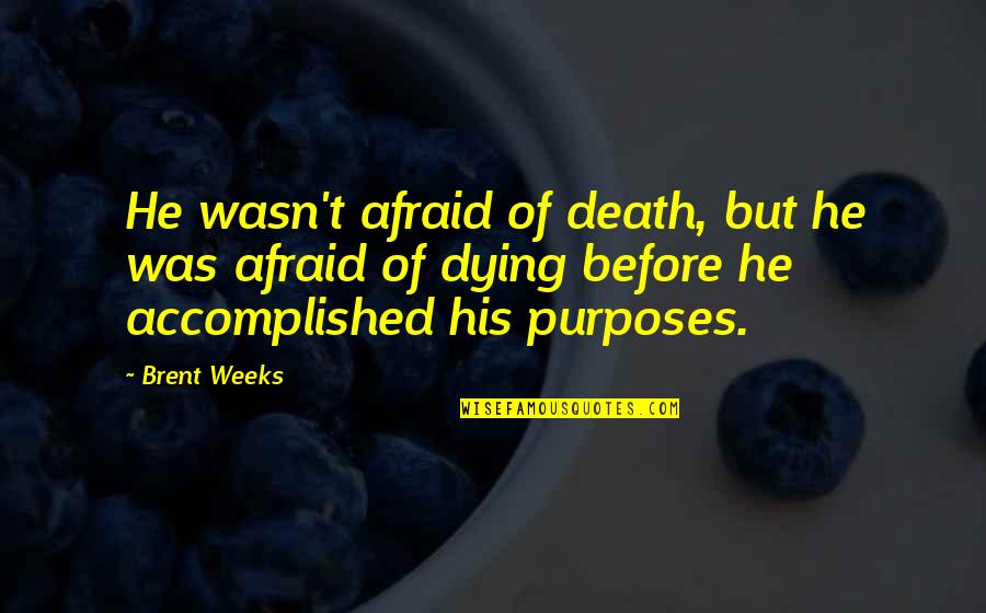 Resuellos Quotes By Brent Weeks: He wasn't afraid of death, but he was Resuellos Quotes By Brent Weeks: He wasn't afraid of death, but he was
