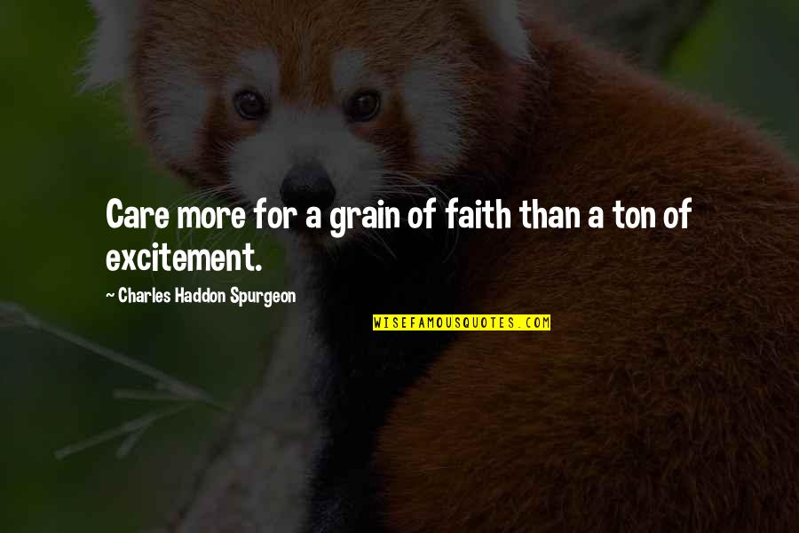 Resuellos Quotes By Charles Haddon Spurgeon: Care more for a grain of faith than Resuellos Quotes By Charles Haddon Spurgeon: Care more for a grain of faith than