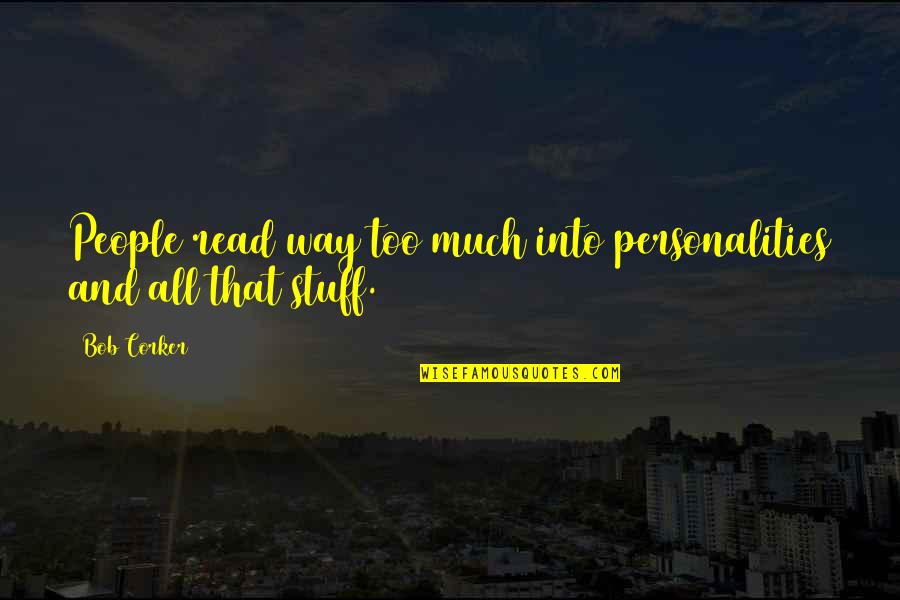 Resuelva Por Quotes By Bob Corker: People read way too much into personalities and