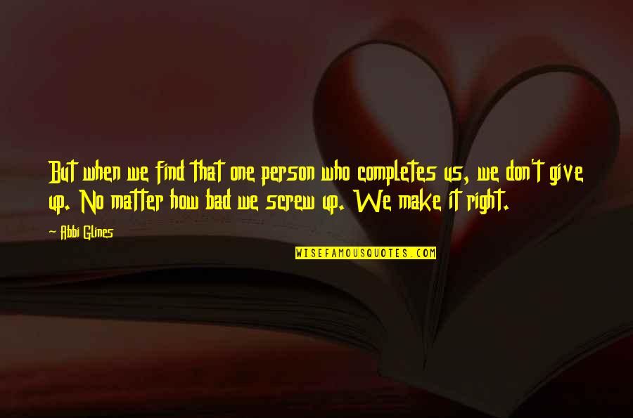 Resuena Definicion Quotes By Abbi Glines: But when we find that one person who Resuena Definicion Quotes By Abbi Glines: But when we find that one person who