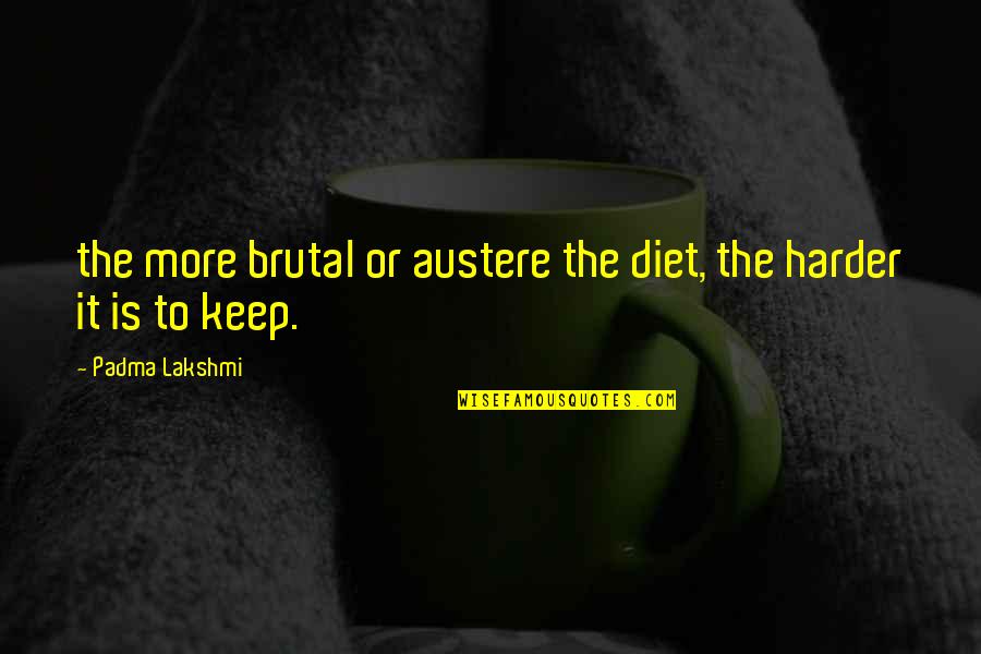 Resuena Definicion Quotes By Padma Lakshmi: the more brutal or austere the diet, the Resuena Definicion Quotes By Padma Lakshmi: the more brutal or austere the diet, the